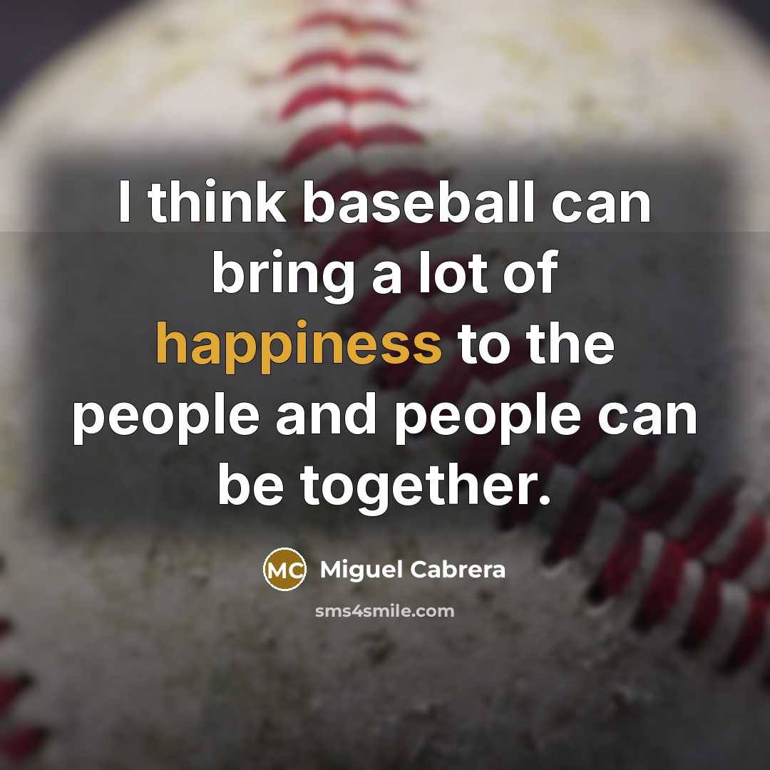 “I think baseball can bring a lot of happiness to…” quote by Miguel Cabrera