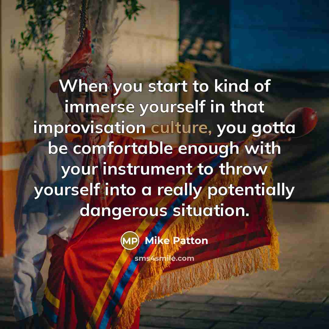 “When you start to kind of immerse yourself in that…” quote by Mike Patton