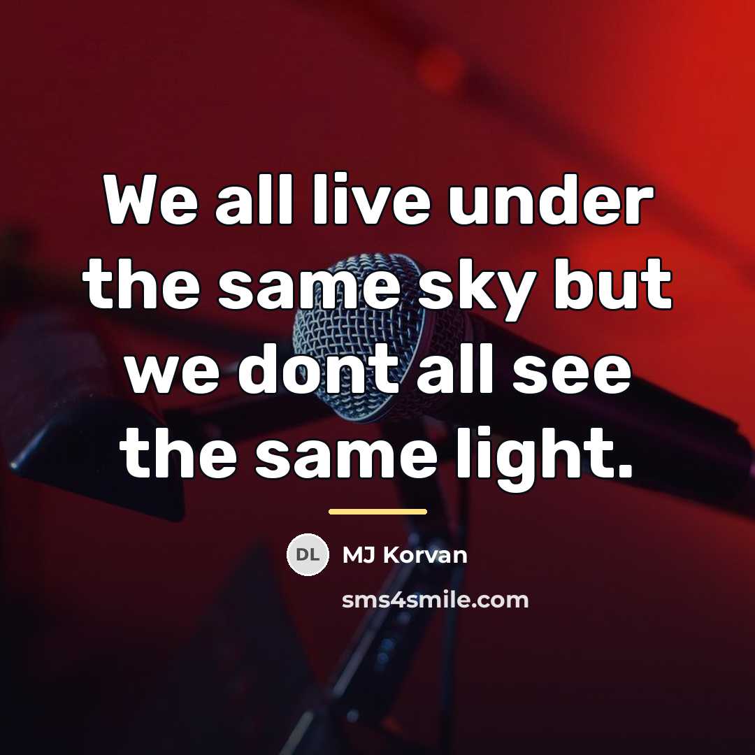 “We all live under the same sky but we dont…” quote by MJ Korvan