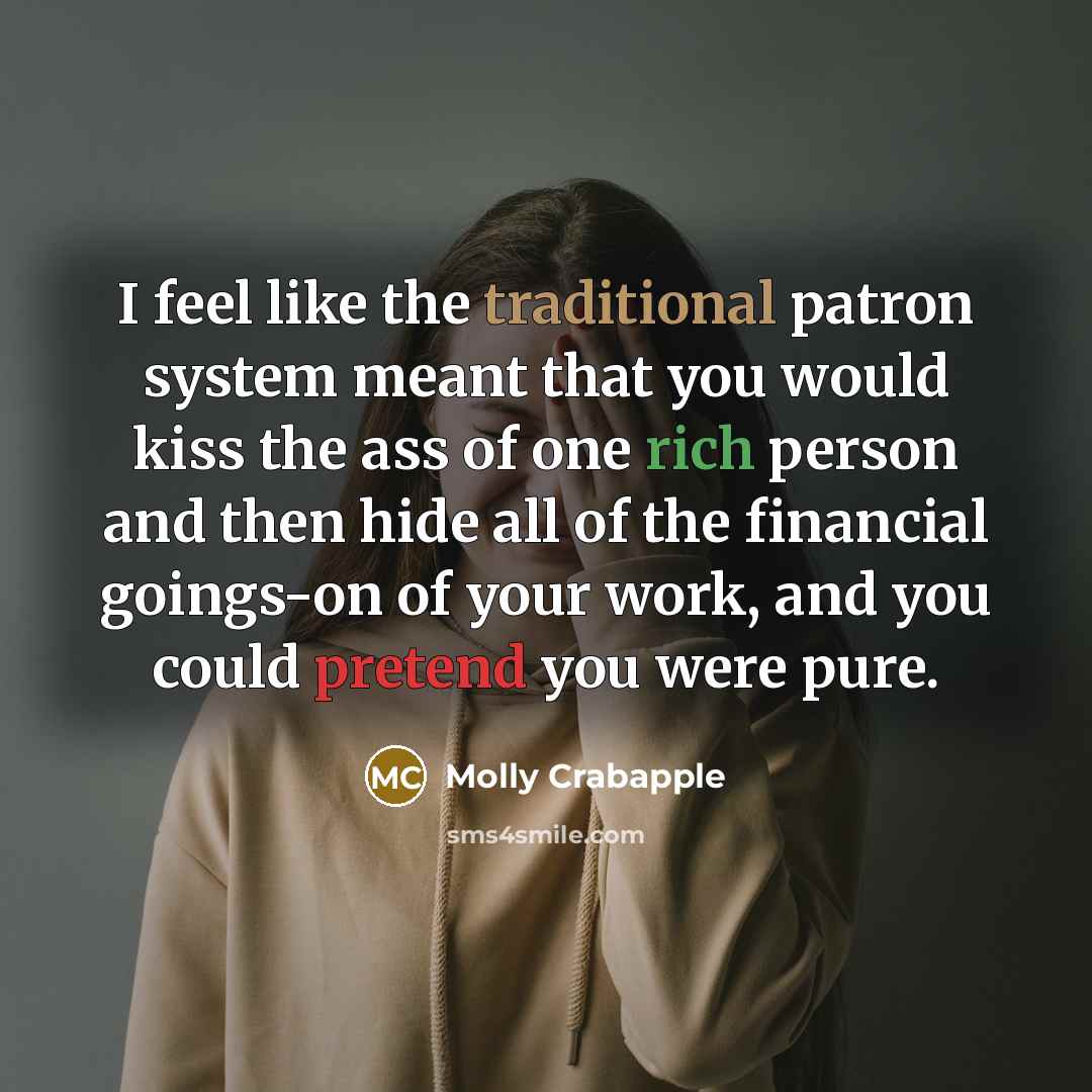 “I feel like the traditional patron system meant that you…” quote by Molly Crabapple