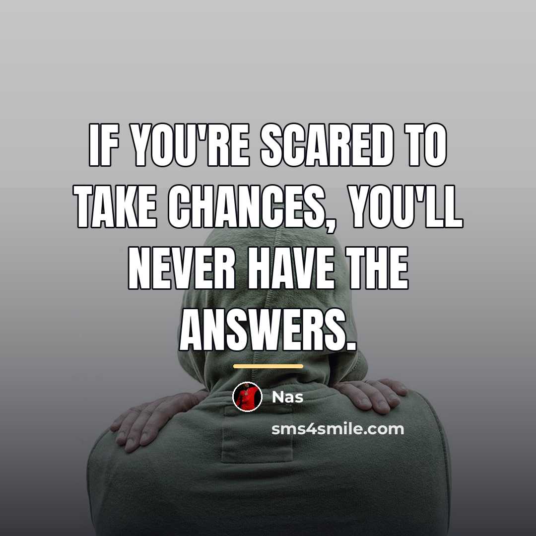 “If you're scared to take chances, you'll never have the…” quote by Nas
