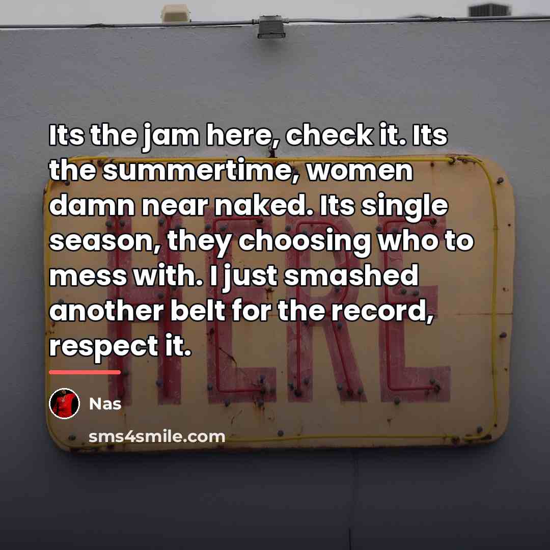 “Its the jam here, check it. Its the summertime, women…” quote by Nas