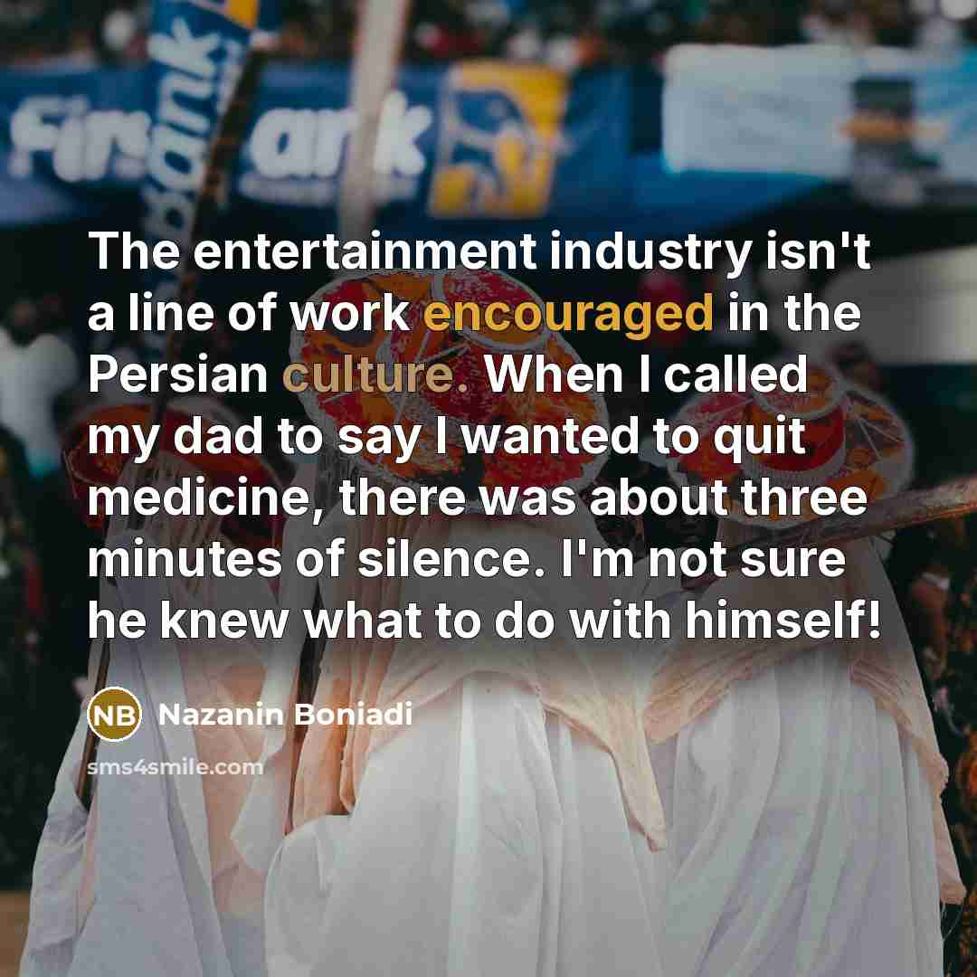 “The entertainment industry isn't a line of work encouraged in…” quote by Nazanin Boniadi