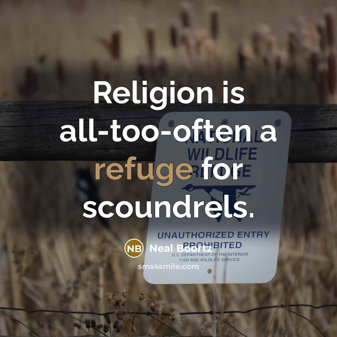 “Religion is all-too-often a refuge for scoundrels.…” quote by Neal Boortz