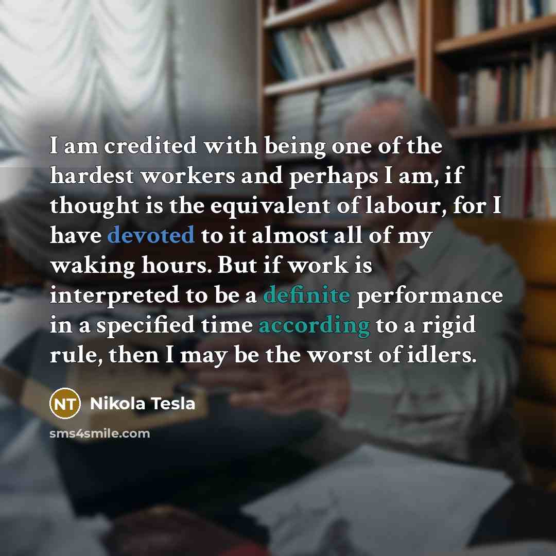 “I am credited with being one of the hardest workers…” quote by Nikola Tesla