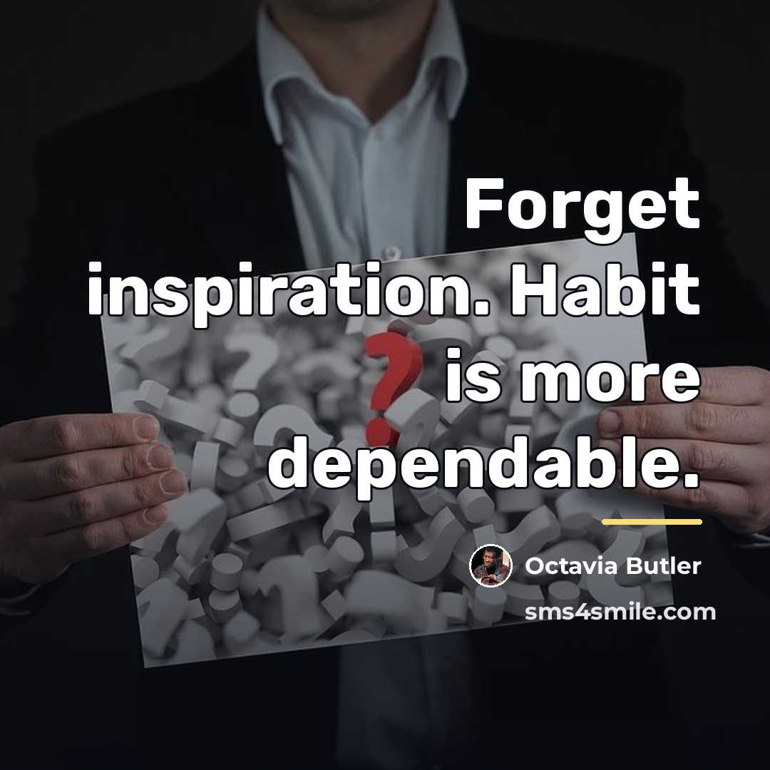 “Forget inspiration. Habit is more dependable.…” quote by Octavia Butler