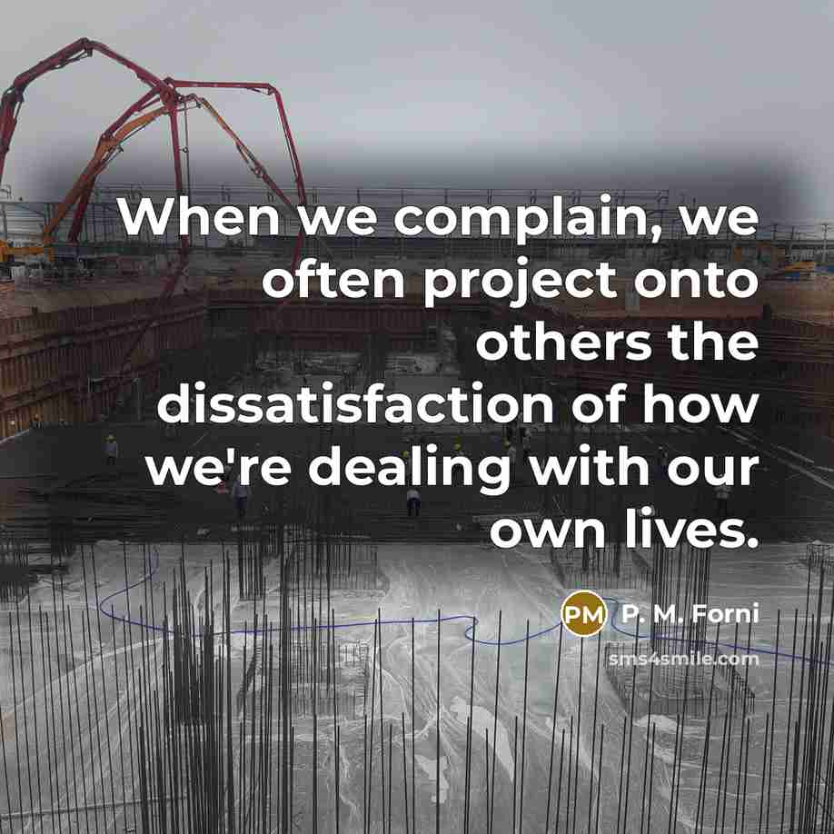 “When we complain, we often project onto others the dissatisfaction…” quote by P. M. Forni