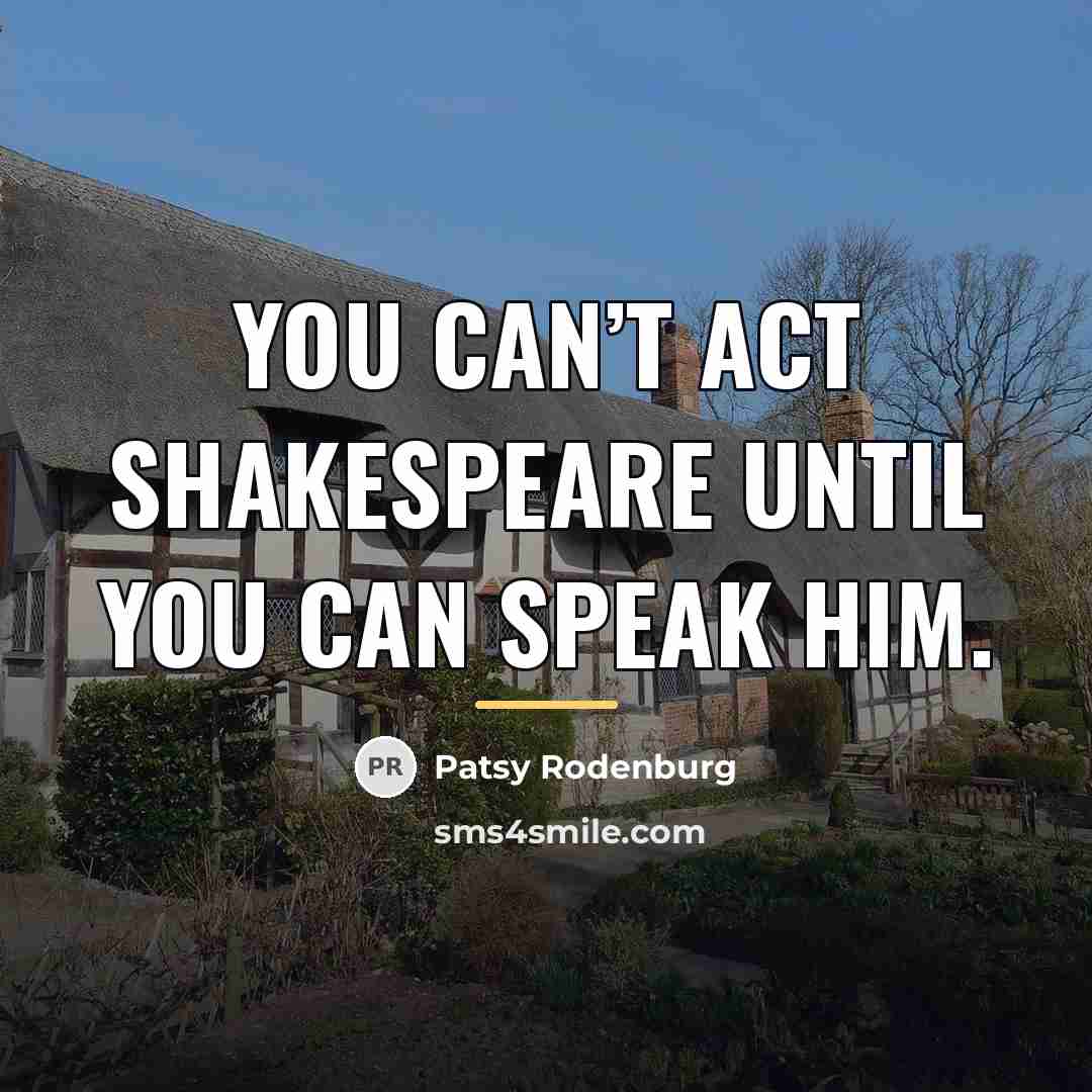 “You can’t act Shakespeare until you can speak him.…” quote by Patsy Rodenburg