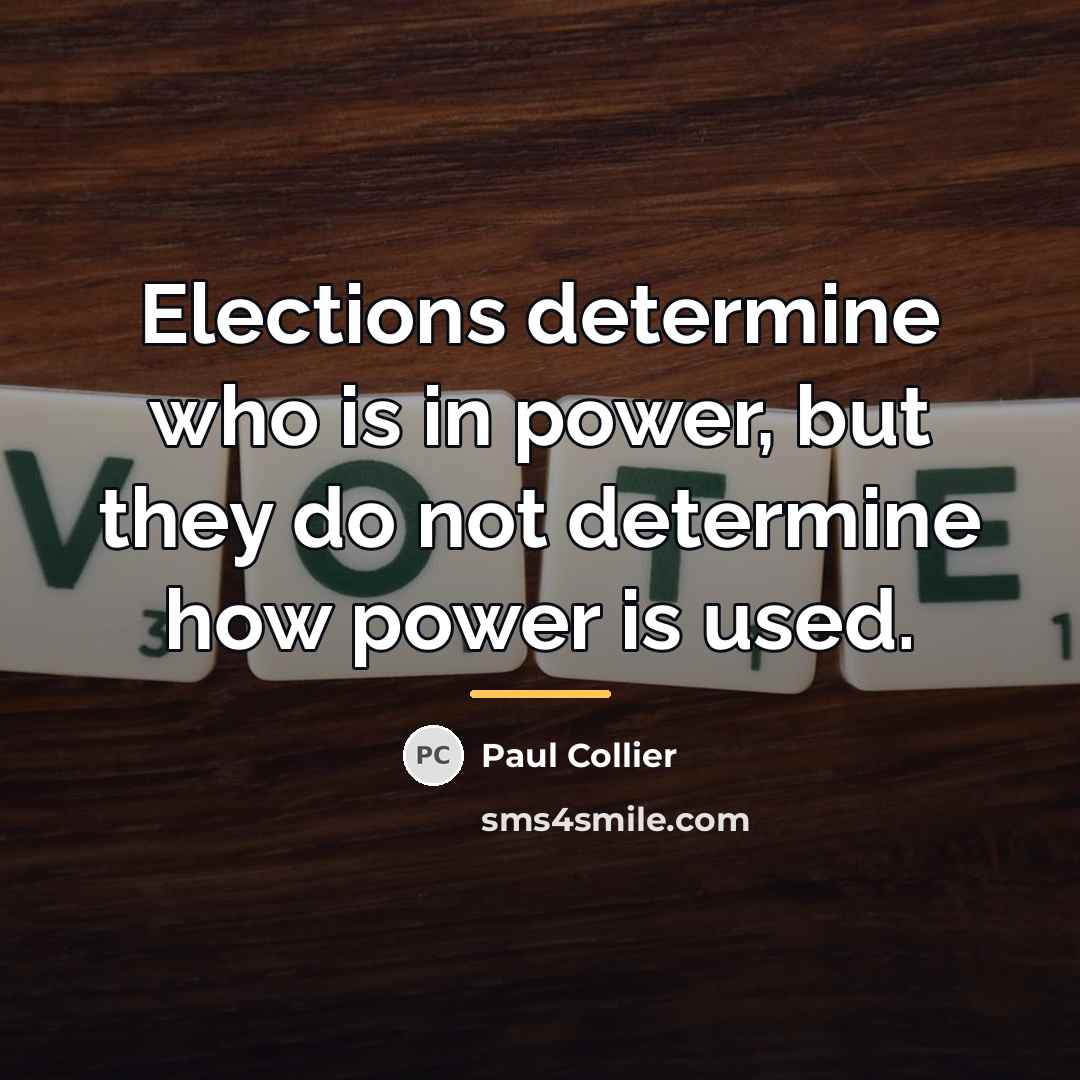 “Elections determine who is in power, but they do not…” quote by Paul Collier