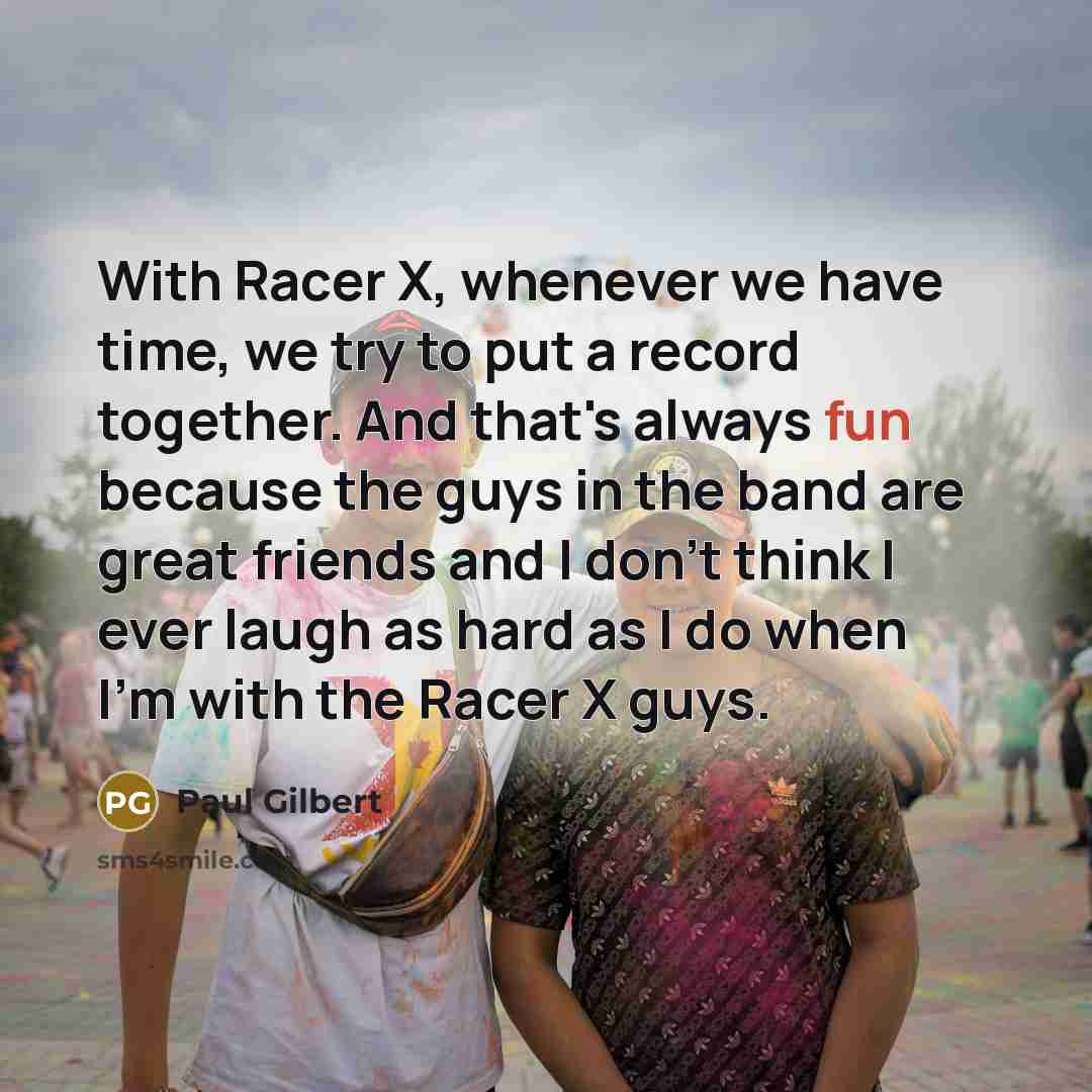 “With Racer X, whenever we have time, we try to…” quote by Paul Gilbert