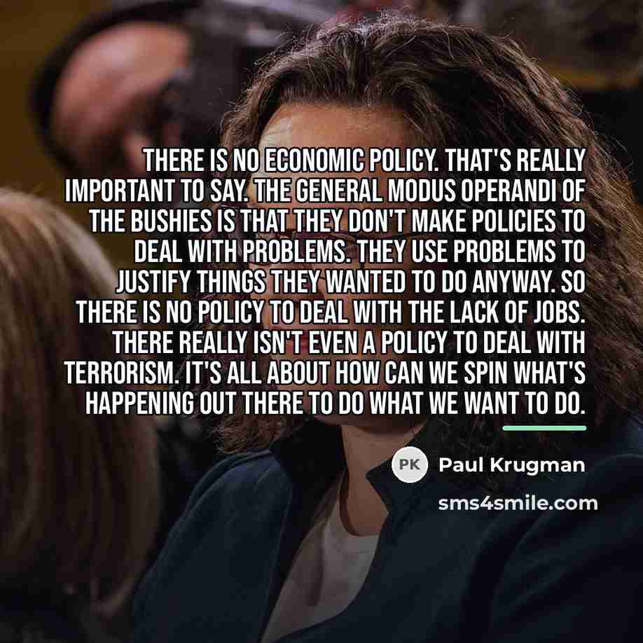 “There is no economic policy. That's really important to say.…” quote by Paul Krugman