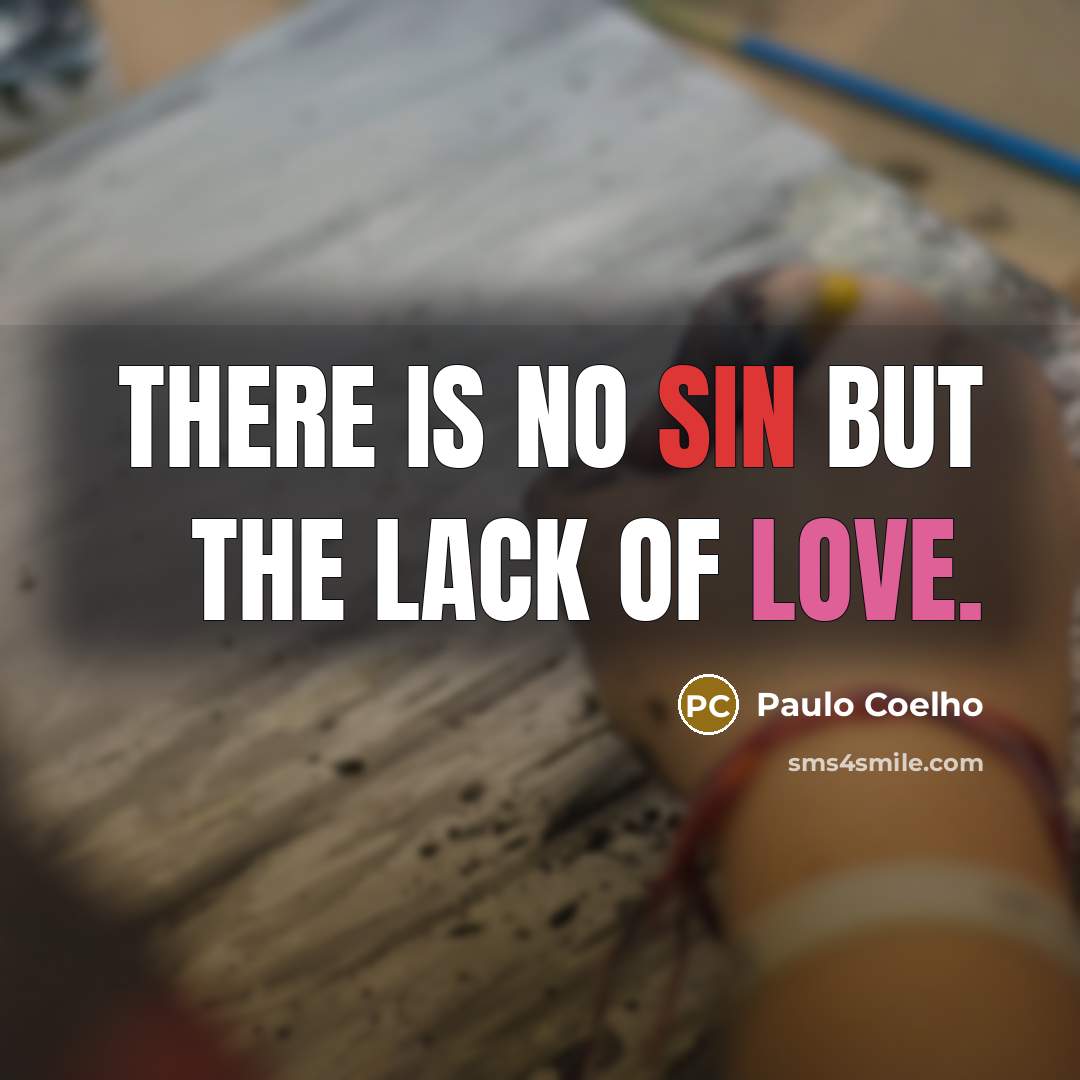 “There is no sin but the lack of love.…” quote by Paulo Coelho