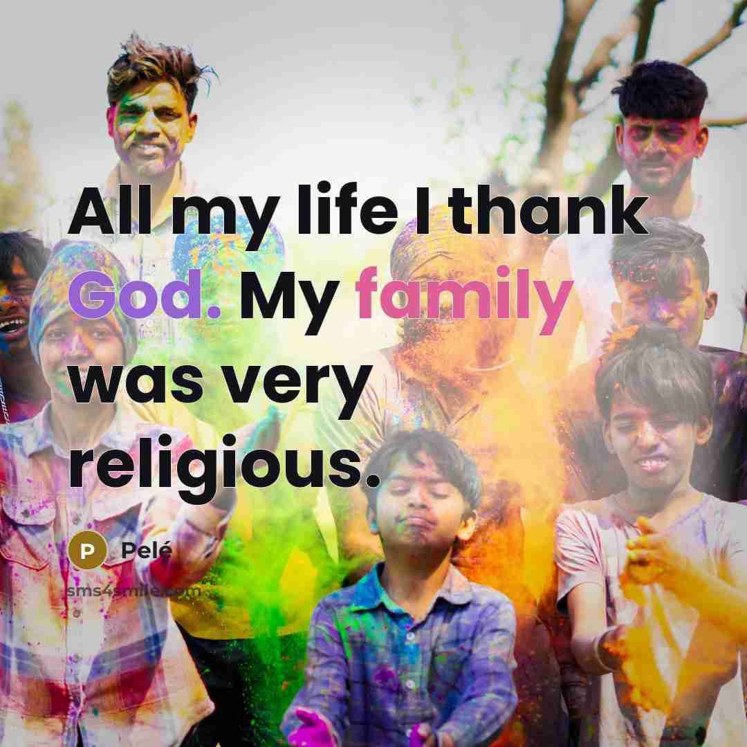 “All my life I thank God. My family was very…” quote by Pele