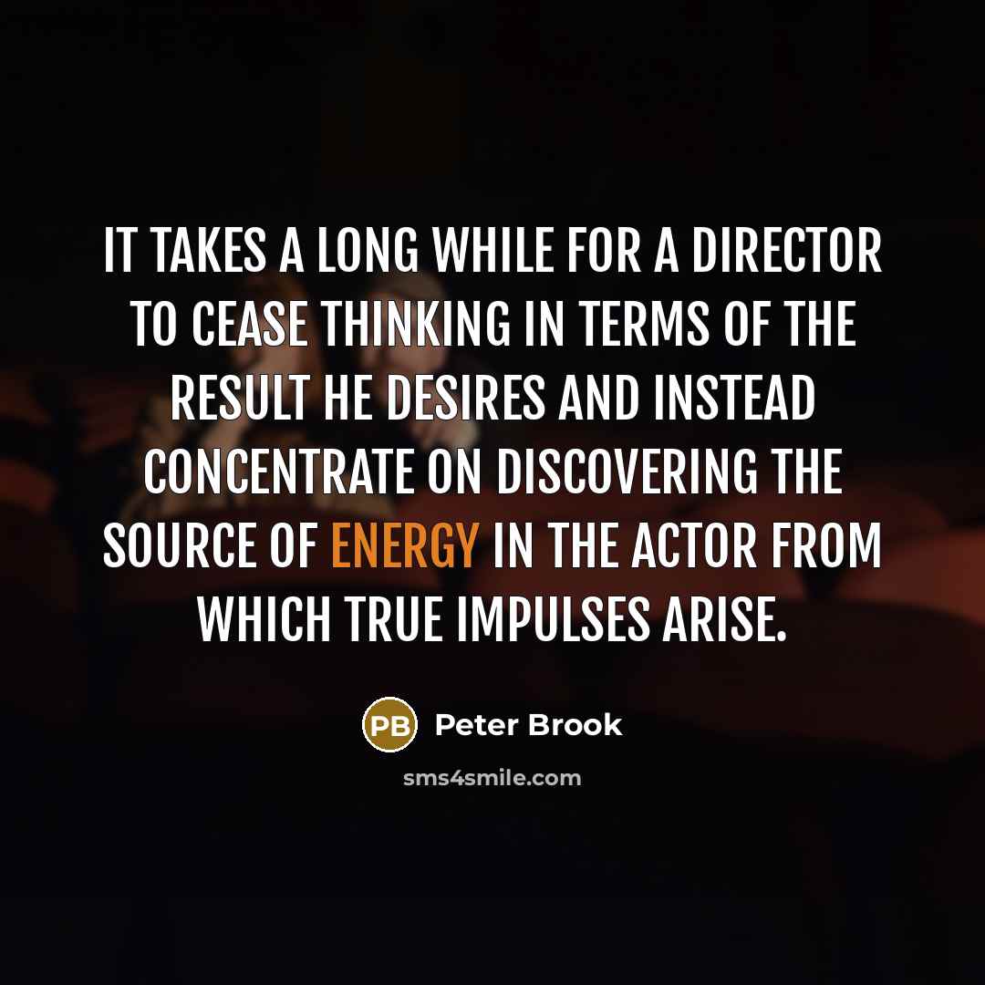 “It takes a long while for a director to cease…” quote by Peter Brook