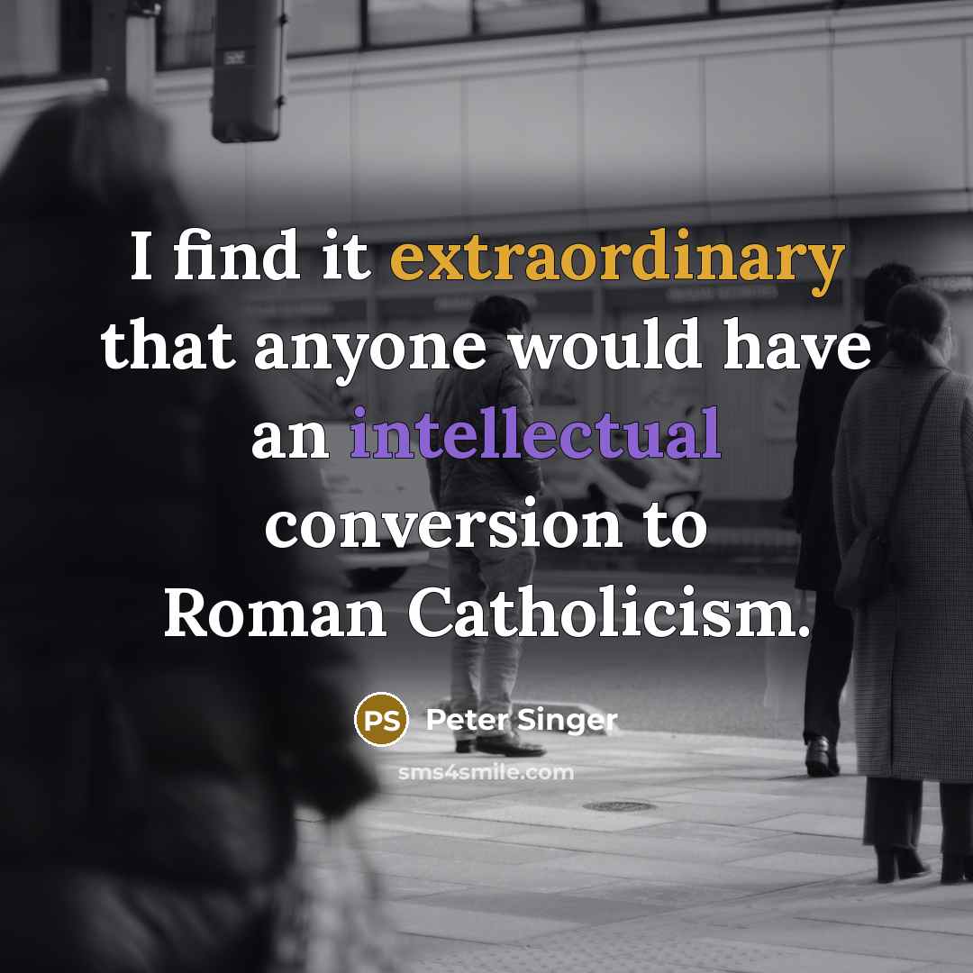 “I find it extraordinary that anyone would have an intellectual…” quote by Peter Singer