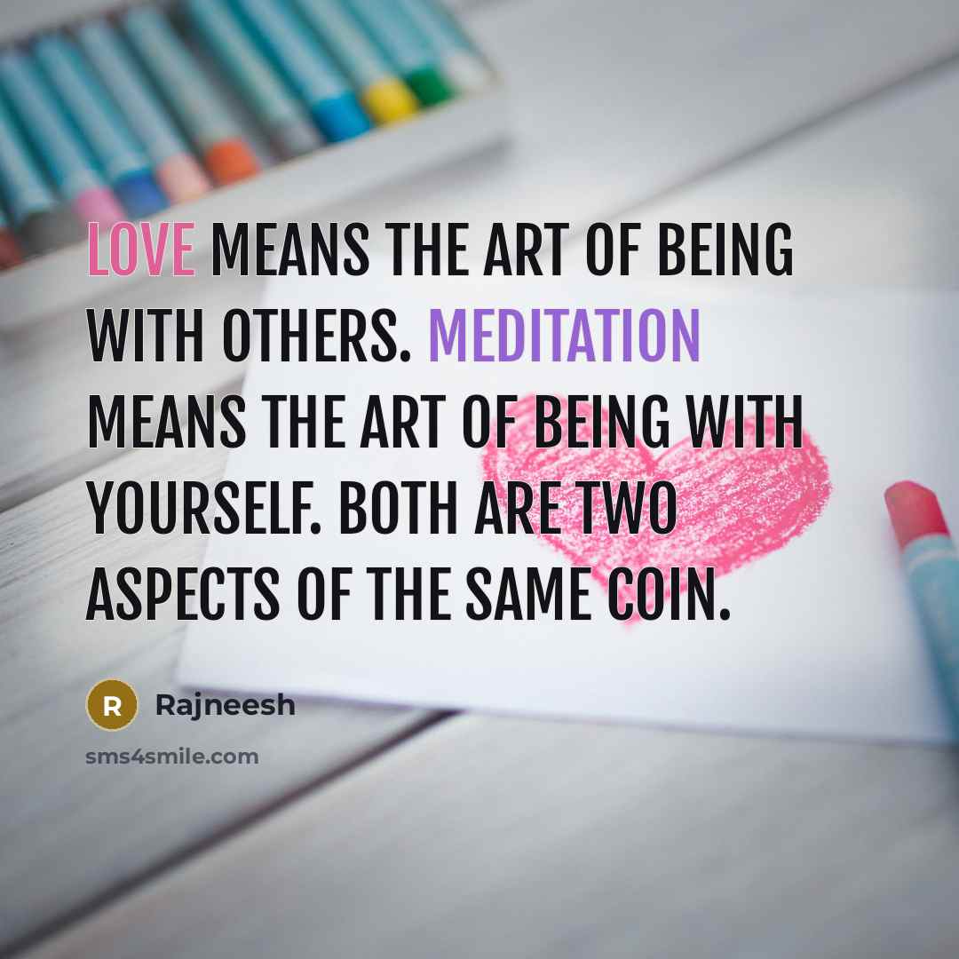 “Love means the art of being with others. Meditation means…” quote by Rajneesh