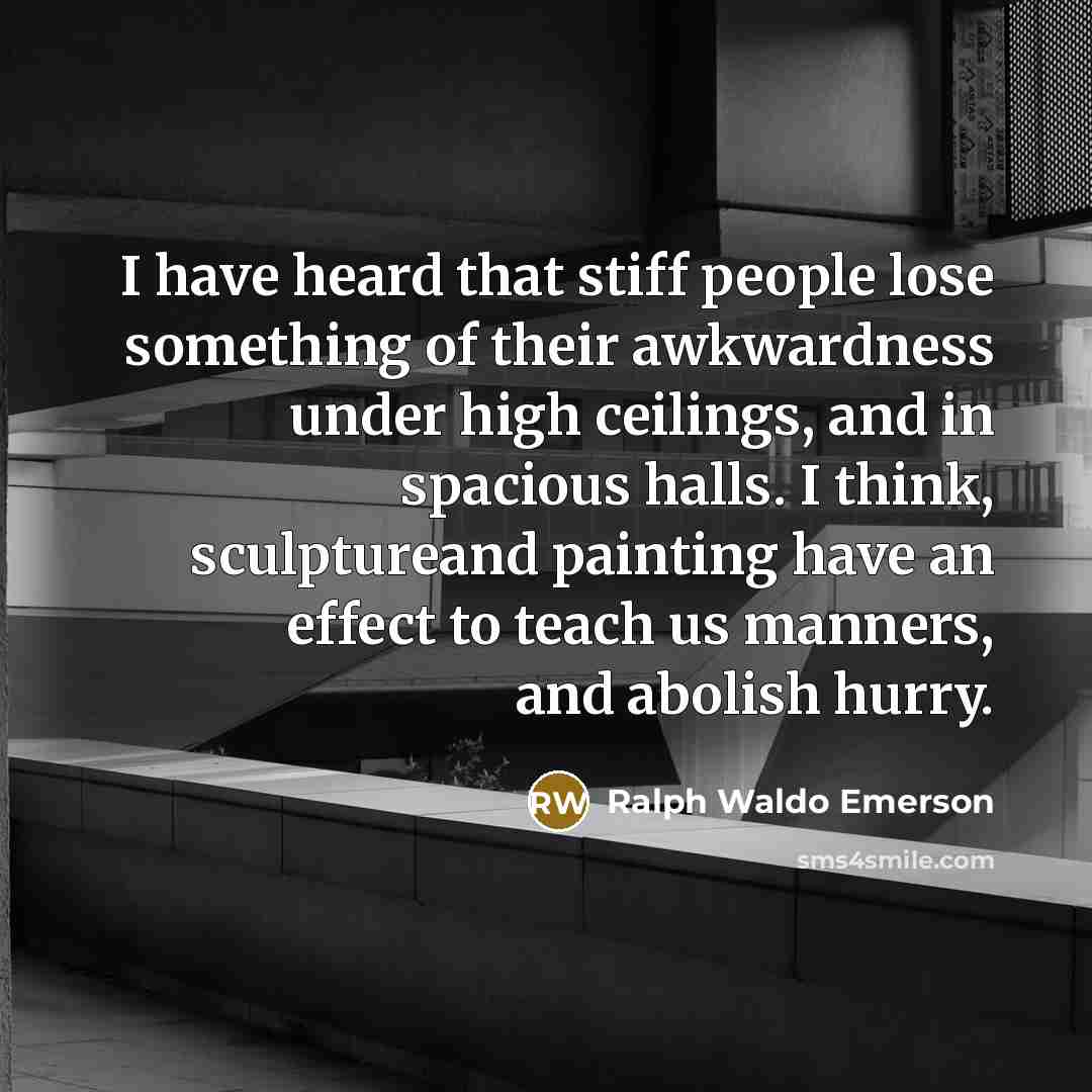 “I have heard that stiff people lose something of their…” quote by Ralph Waldo Emerson