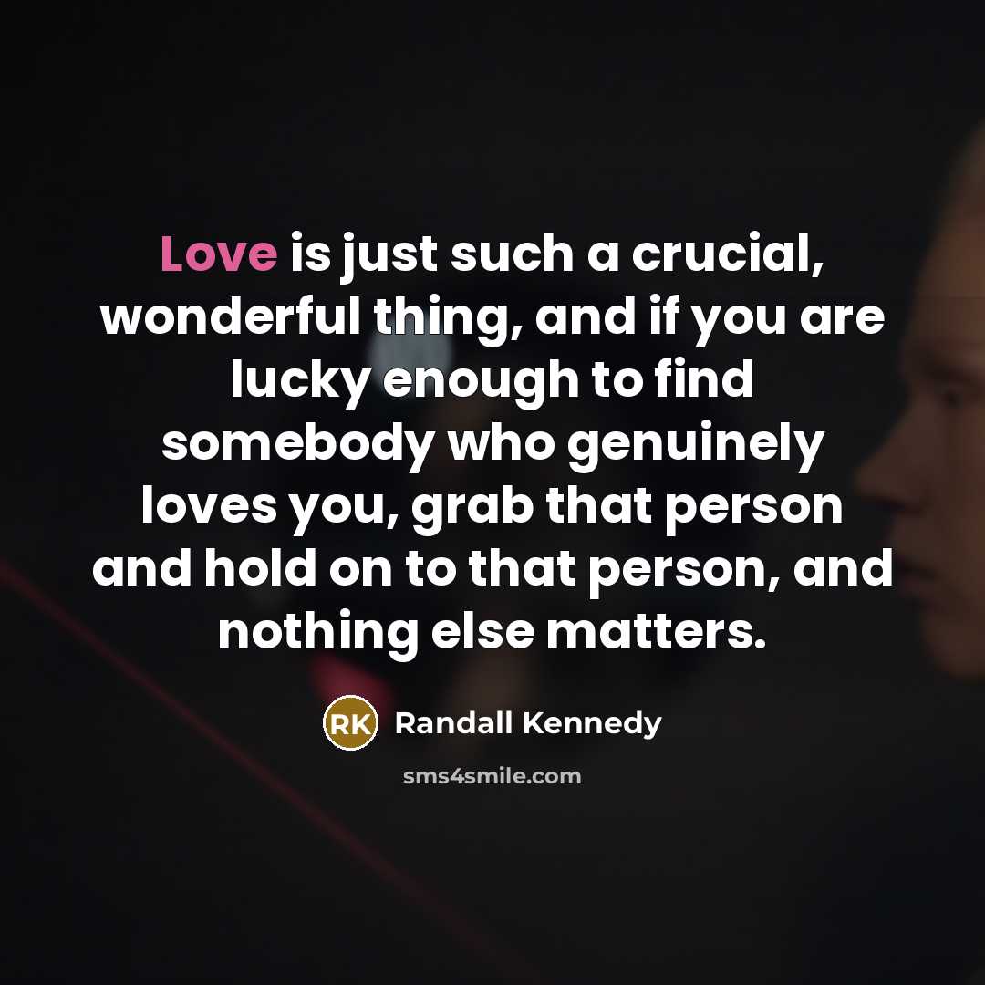 “Love is just such a crucial, wonderful thing, and if…” quote by Randall Kennedy