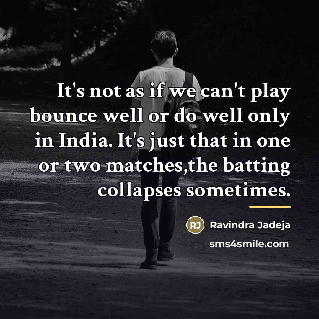 “It's not as if we can't play bounce well or…” quote by Ravindra Jadeja