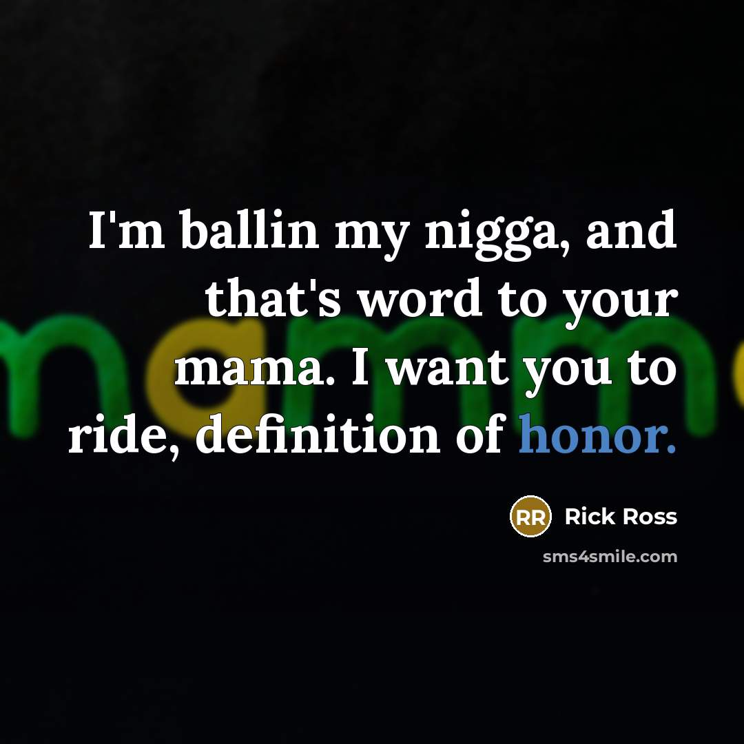 “I'm ballin my nigga, and that's word to your mama.…” quote by Rick Ross