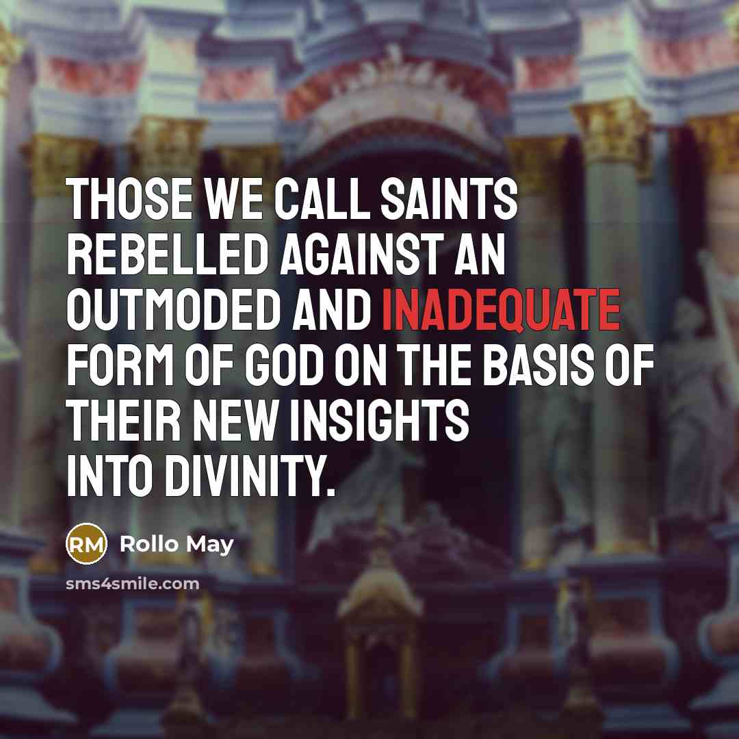 “Those we call saints rebelled against an outmoded and inadequate…” quote by Rollo May