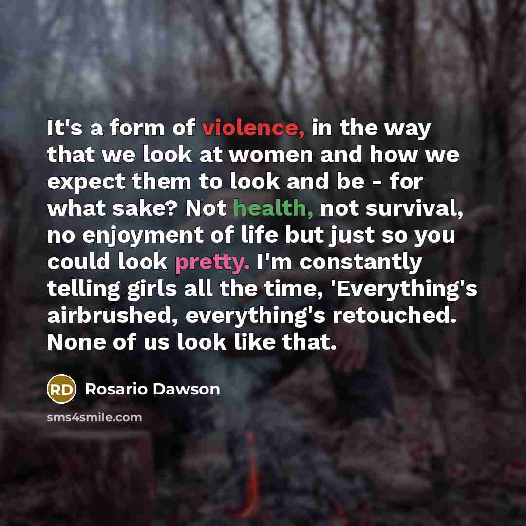 “It's a form of violence, in the way that we…” quote by Rosario Dawson