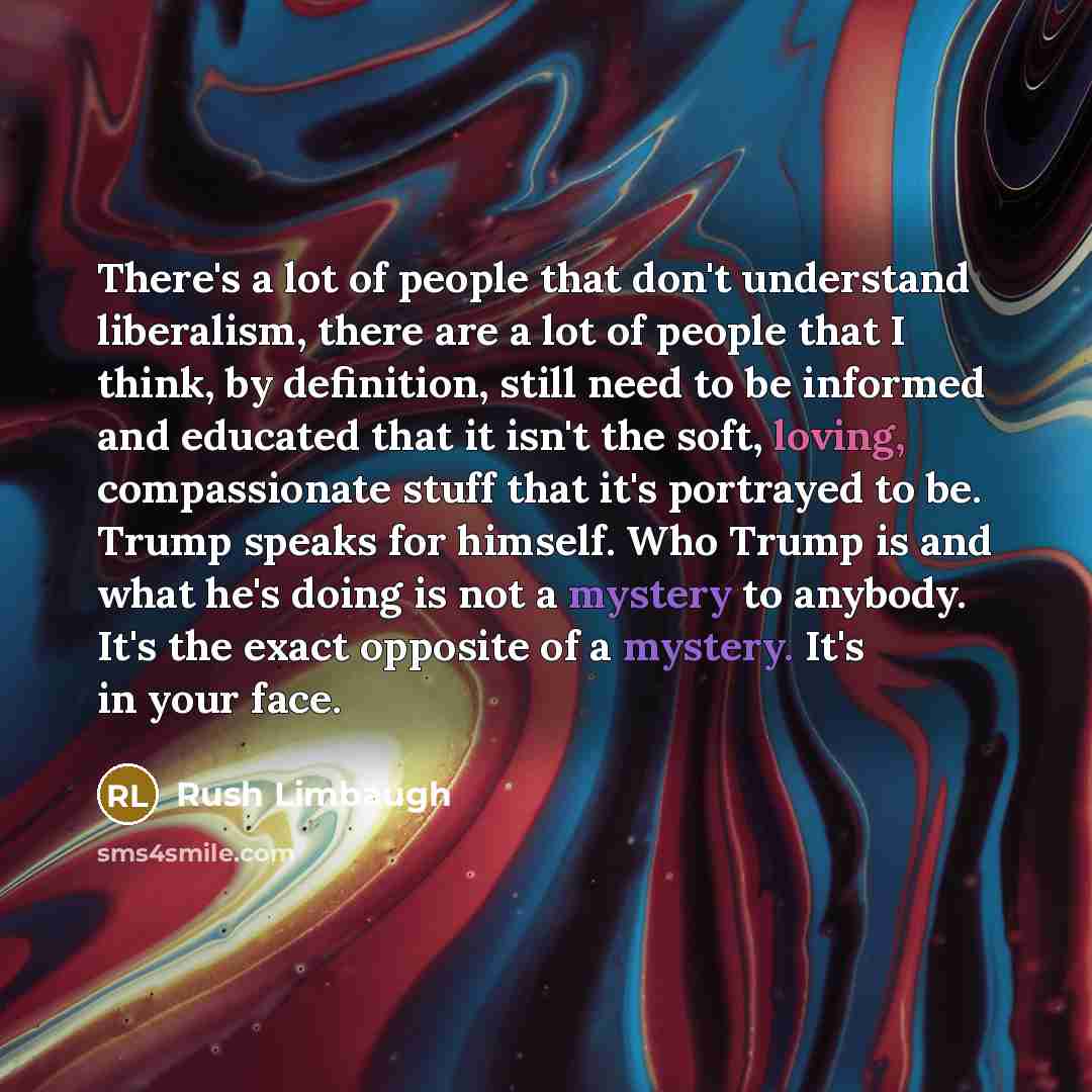 “There's a lot of people that don't understand liberalism, there…” quote by Rush Limbaugh