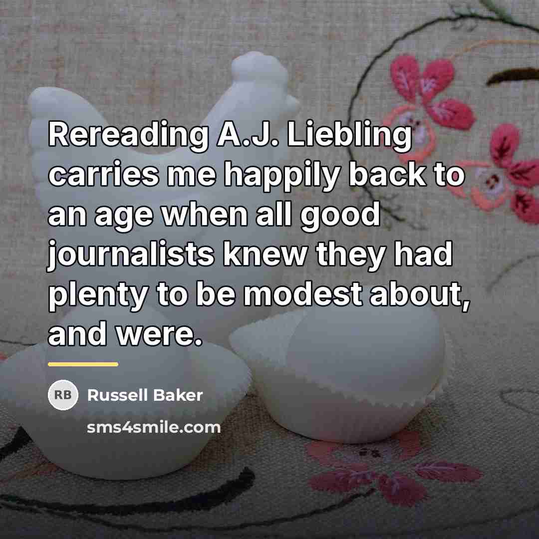 “Rereading A.J. Liebling carries me happily back to an age…” quote by Russell Baker