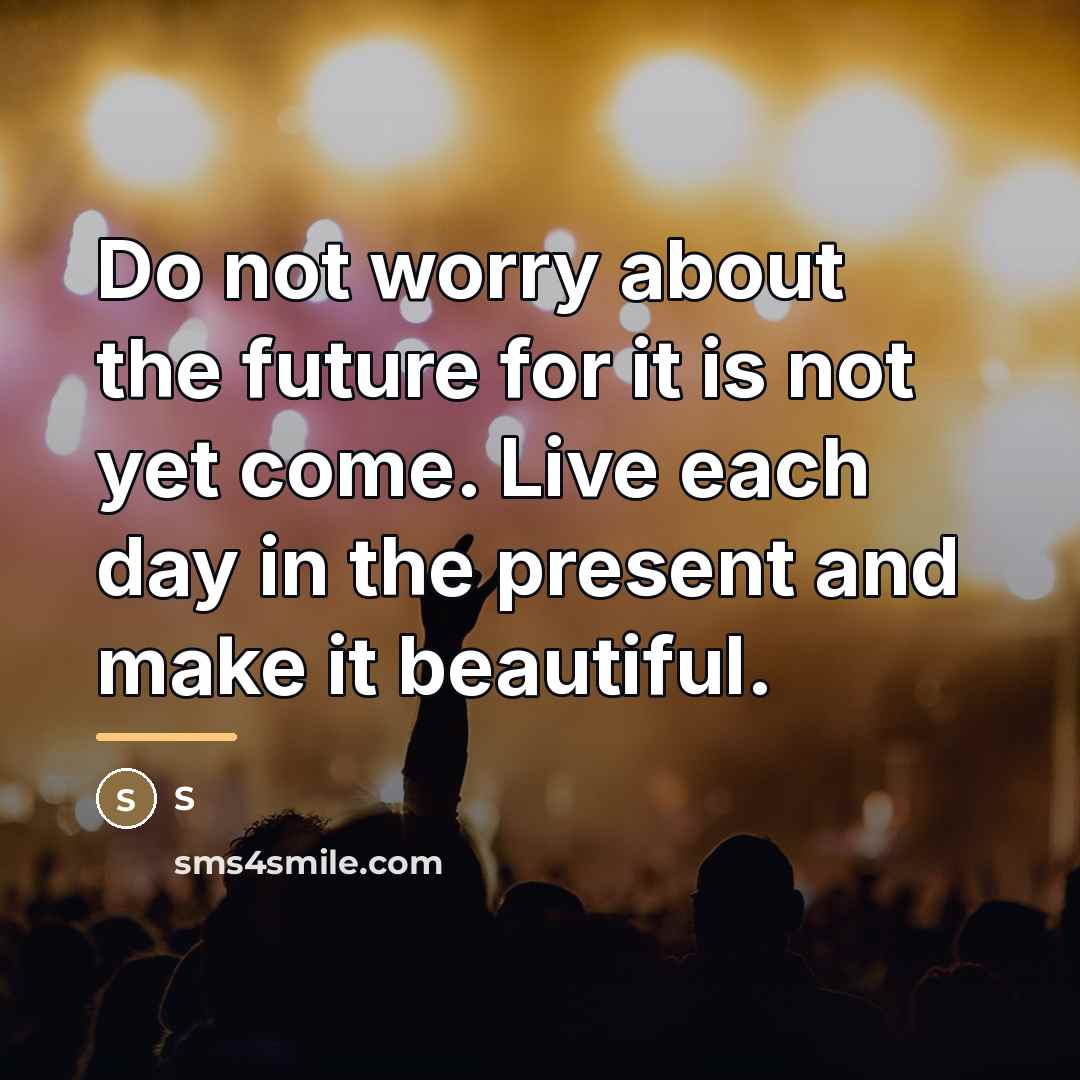 “Do not worry about the future for it is not…” quote by S