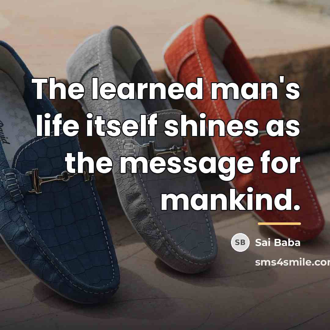 “The learned man's life itself shines as the message for…” quote by Sai Baba