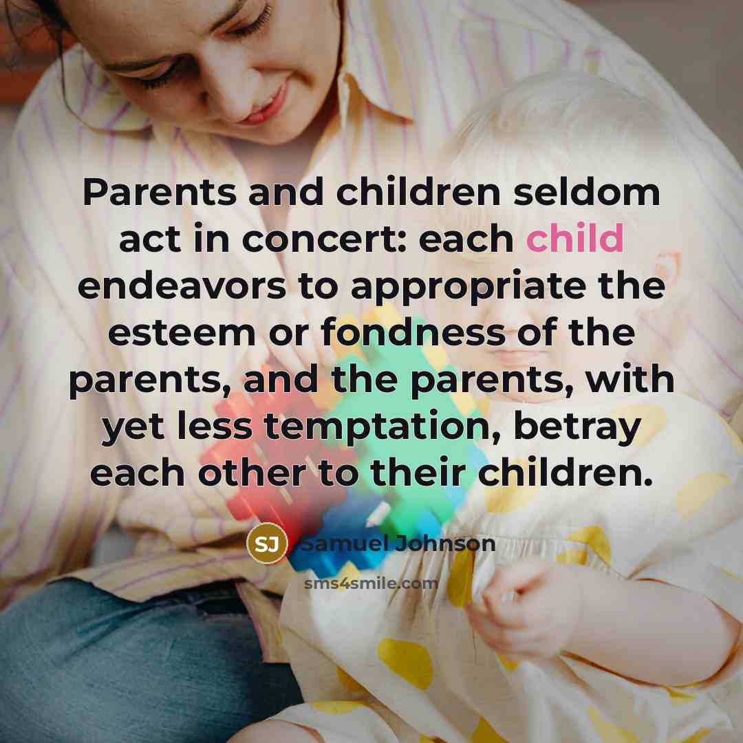 “Parents and children seldom act in concert: each child endeavors…” quote by Samuel Johnson