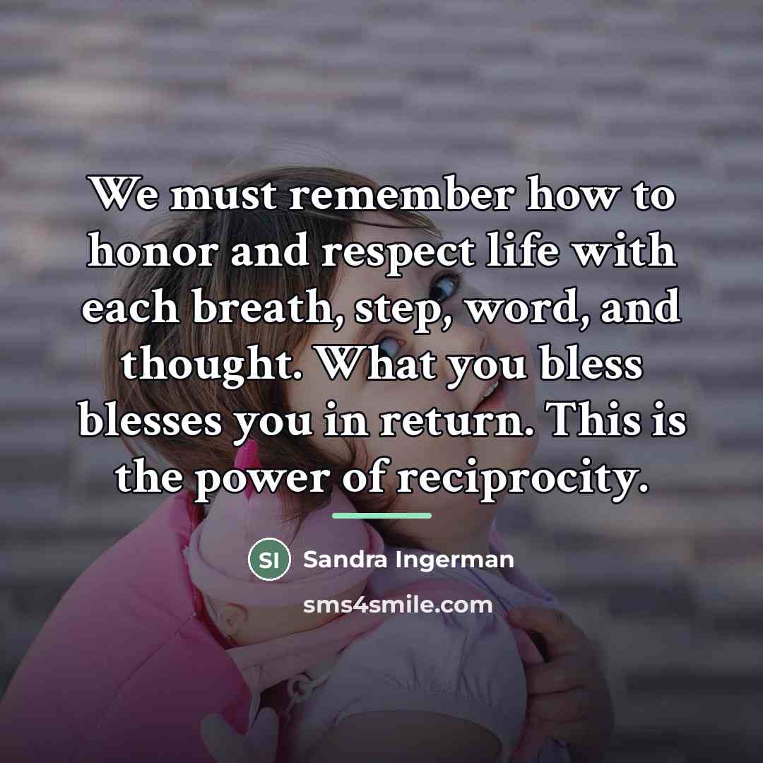 “We must remember how to honor and respect life with…” quote by Sandra Ingerman