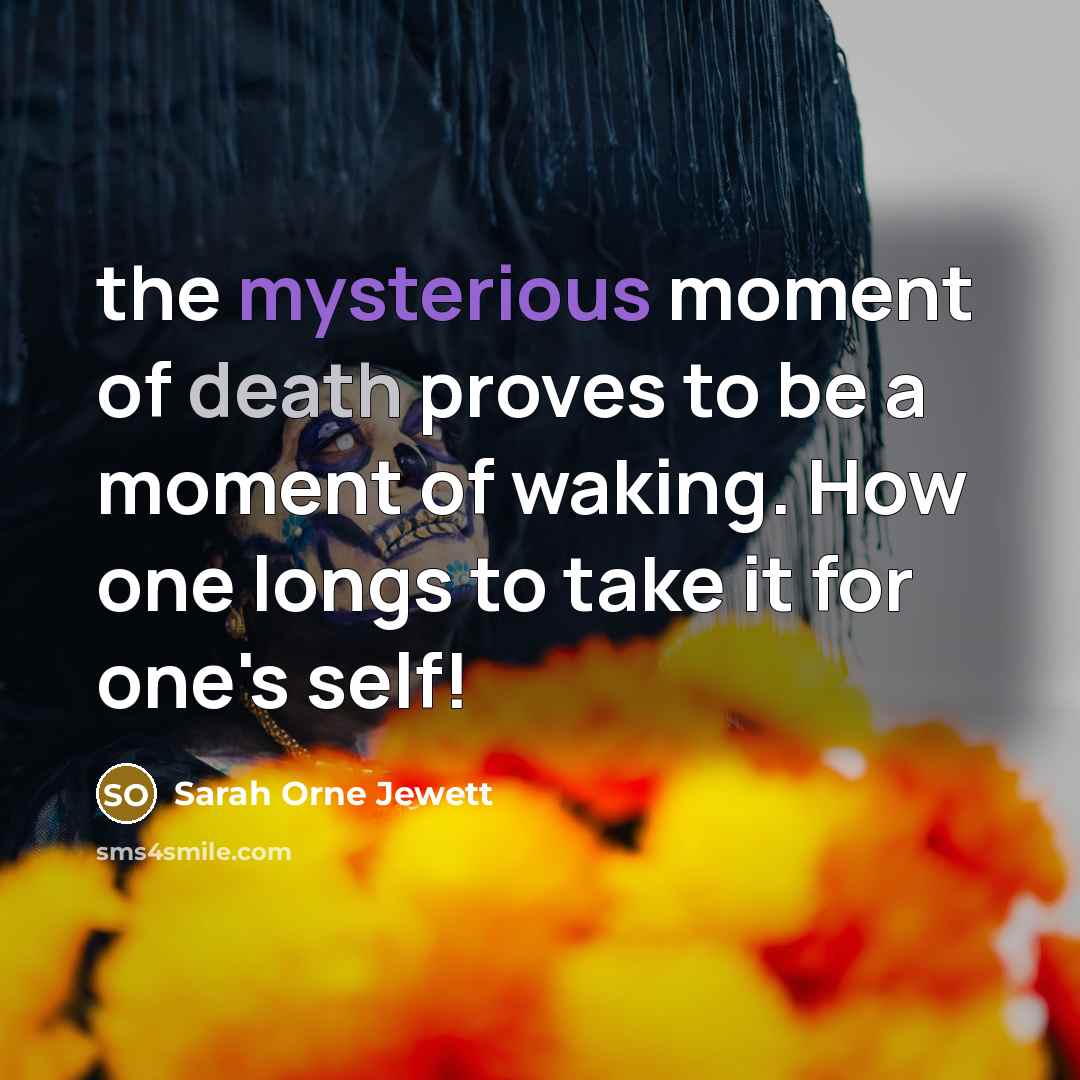 “the mysterious moment of death proves to be a moment…” quote by Sarah Orne Jewett
