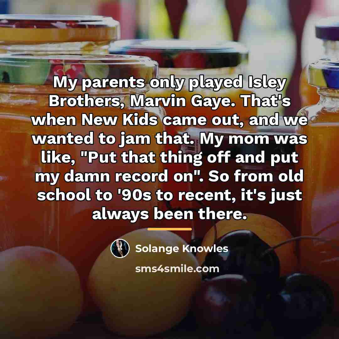 “My parents only played Isley Brothers, Marvin Gaye. That's when…” quote by Solange Knowles