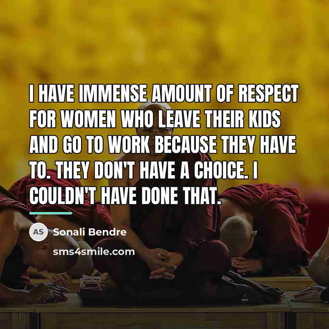 “I have immense amount of respect for women who leave…” quote by Sonali Bendre