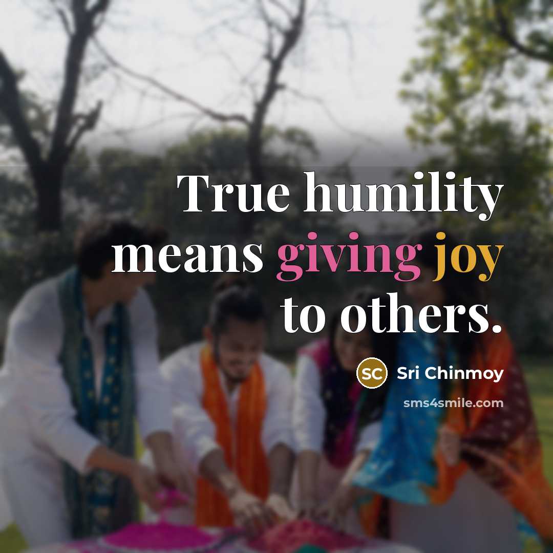 “True humility means giving joy to others.…” quote by Sri Chinmoy