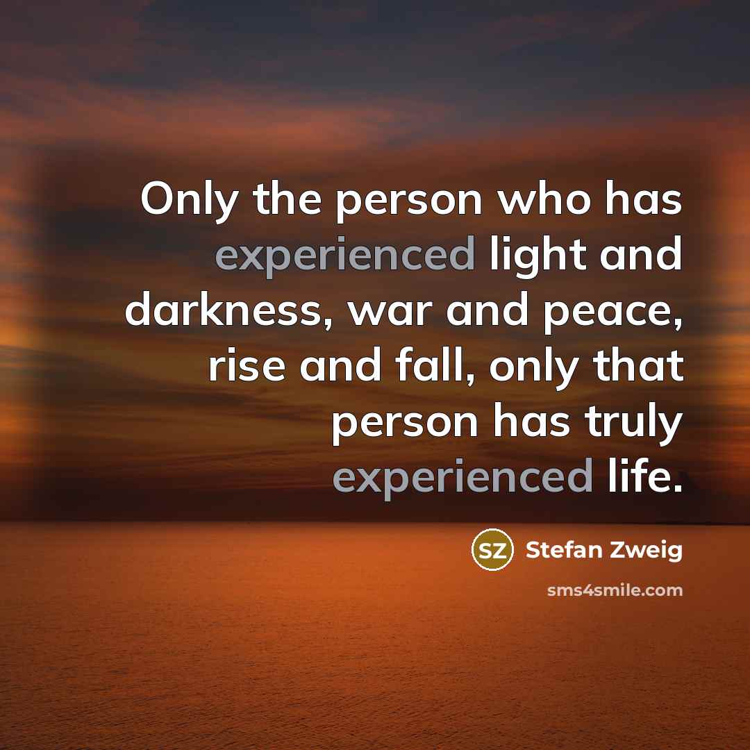 “Only the person who has experienced light and darkness, war…” quote by Stefan Zweig