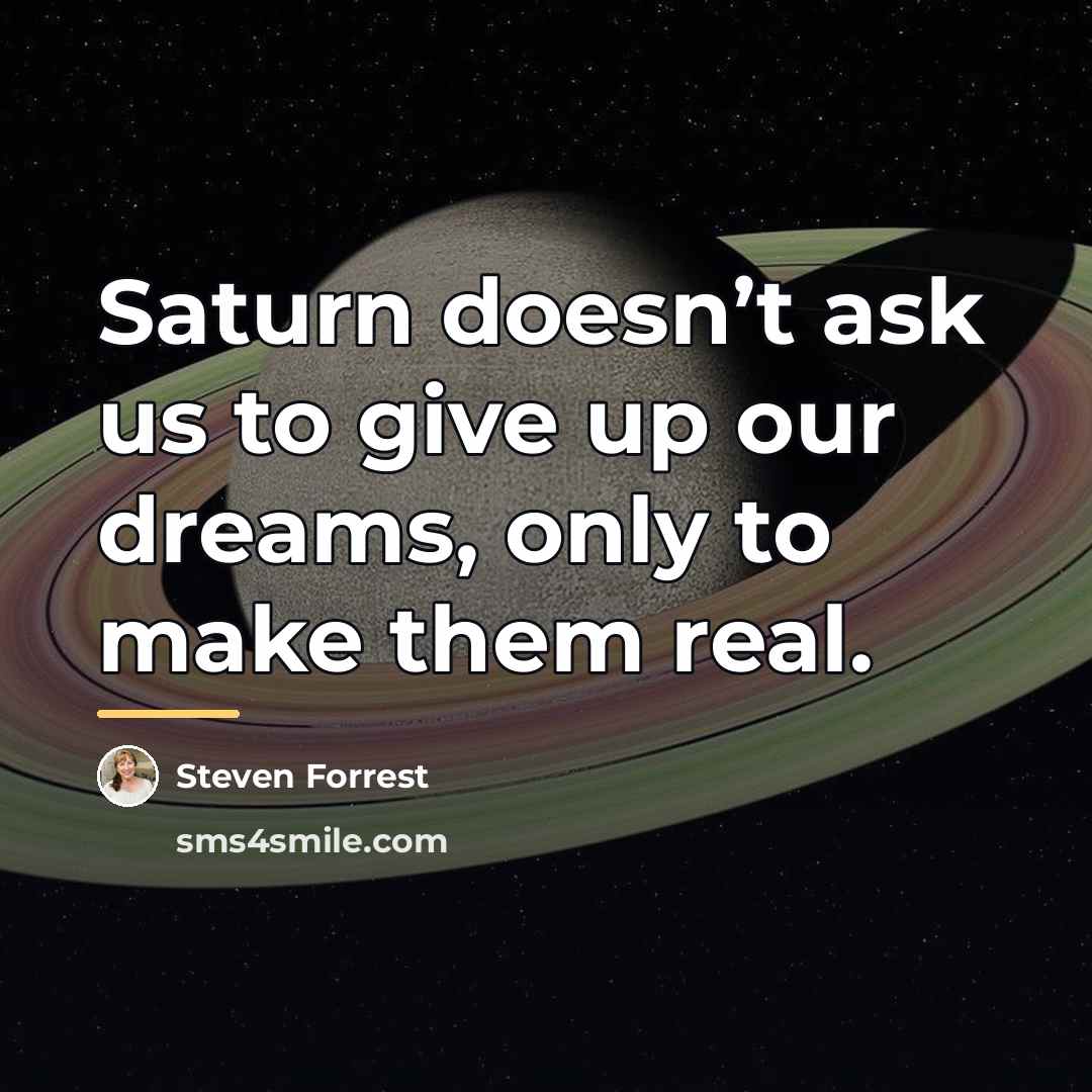 “Saturn doesn’t ask us to give up our dreams, only…” quote by Steven Forrest