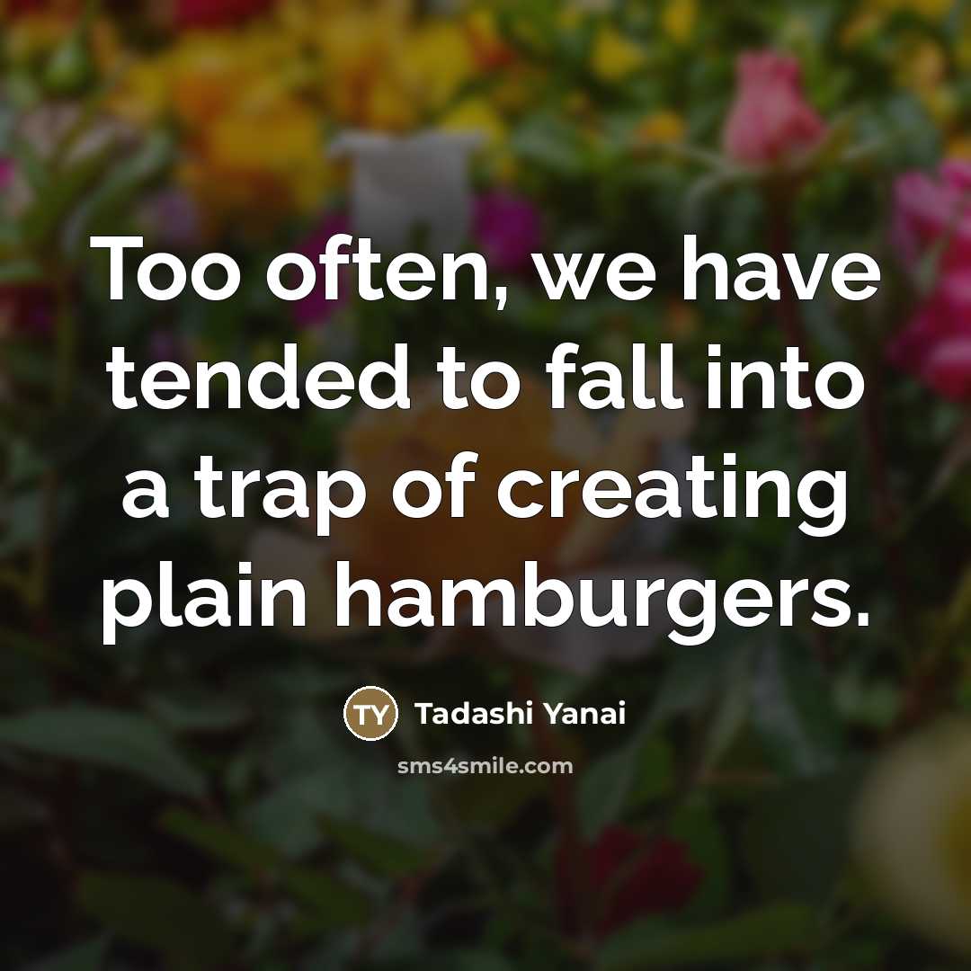 “Too often, we have tended to fall into a trap…” quote by Tadashi Yanai