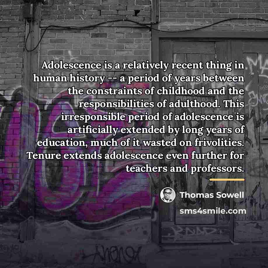“Adolescence is a relatively recent thing in human history --…” quote by Thomas Sowell