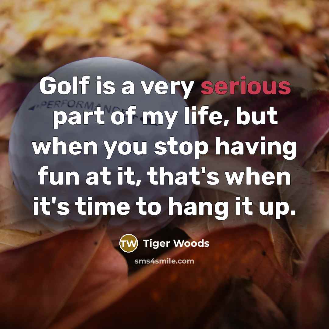 “Golf is a very serious part of my life, but…” quote by Tiger Woods