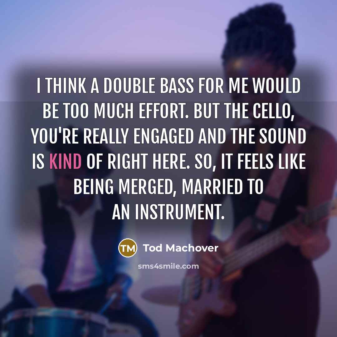 “I think a double bass for me would be too…” quote by Tod Machover