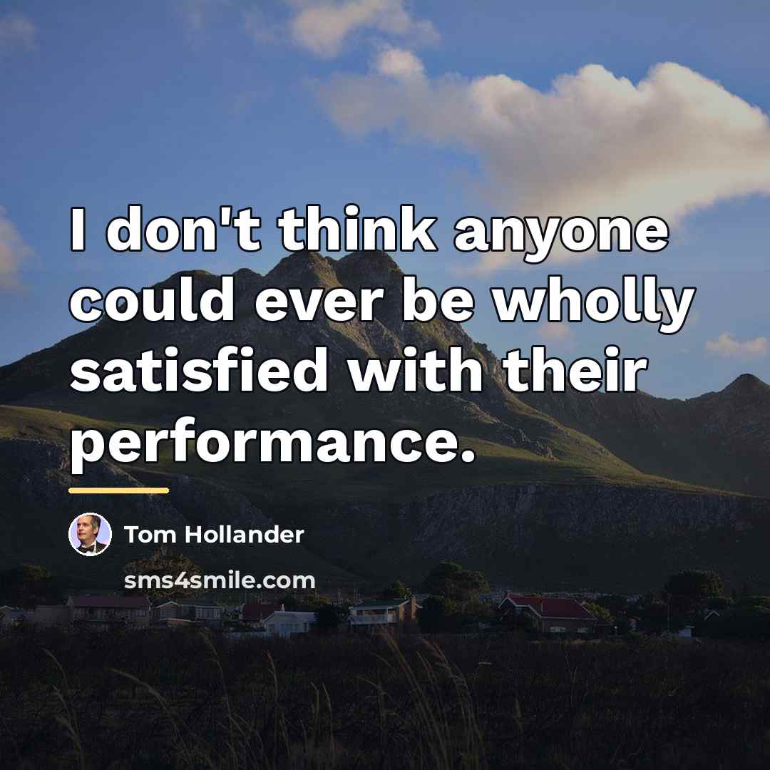 “I don't think anyone could ever be wholly satisfied with…” quote by Tom Hollander