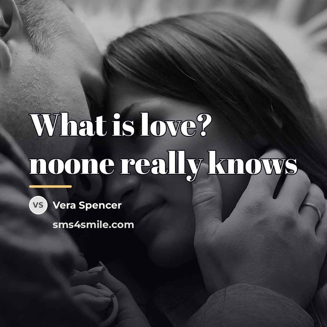 “What is love? noone really knows…” quote by Vera Spencer