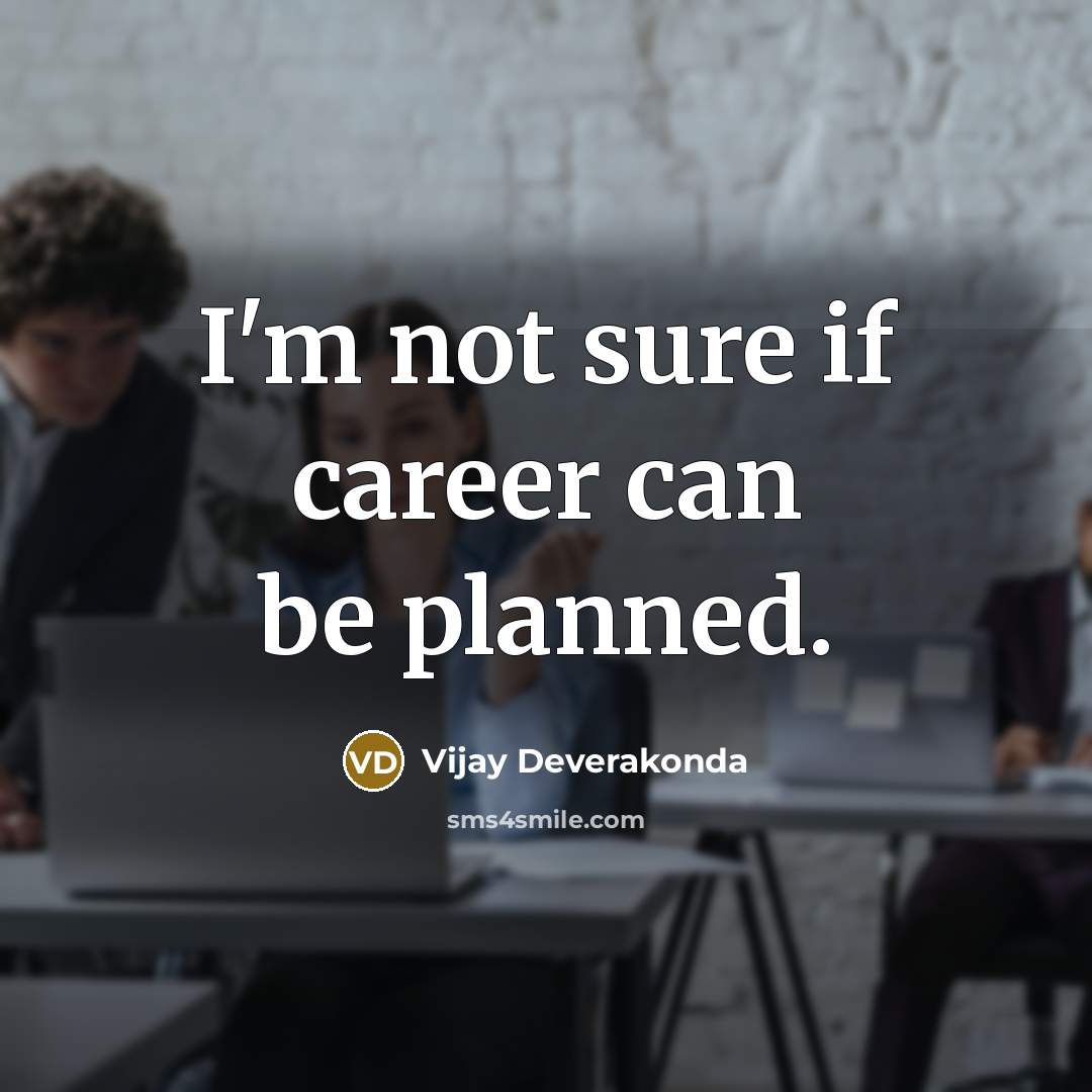 “I'm not sure if career can be planned.…” quote by Vijay Deverakonda