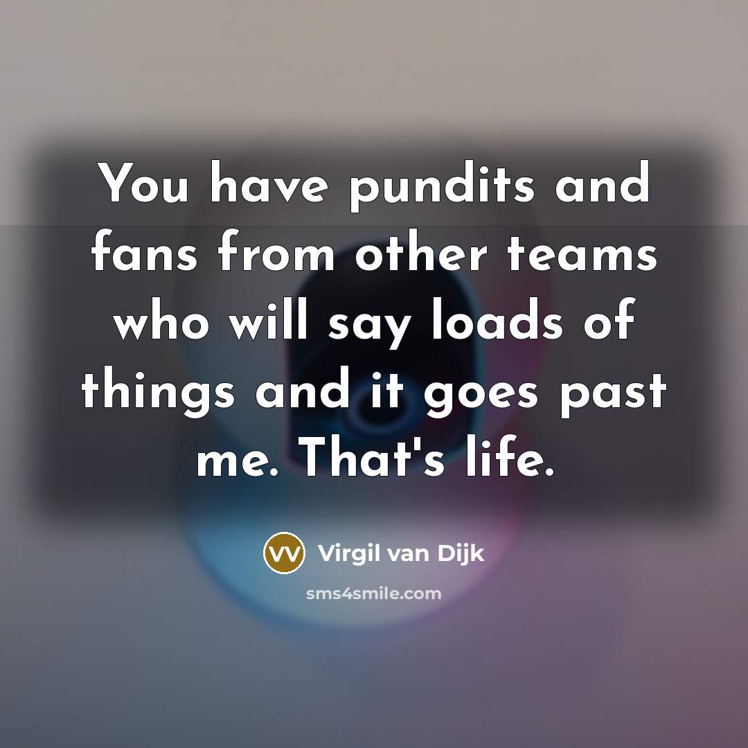 “You have pundits and fans from other teams who will…” quote by Virgil van Dijk