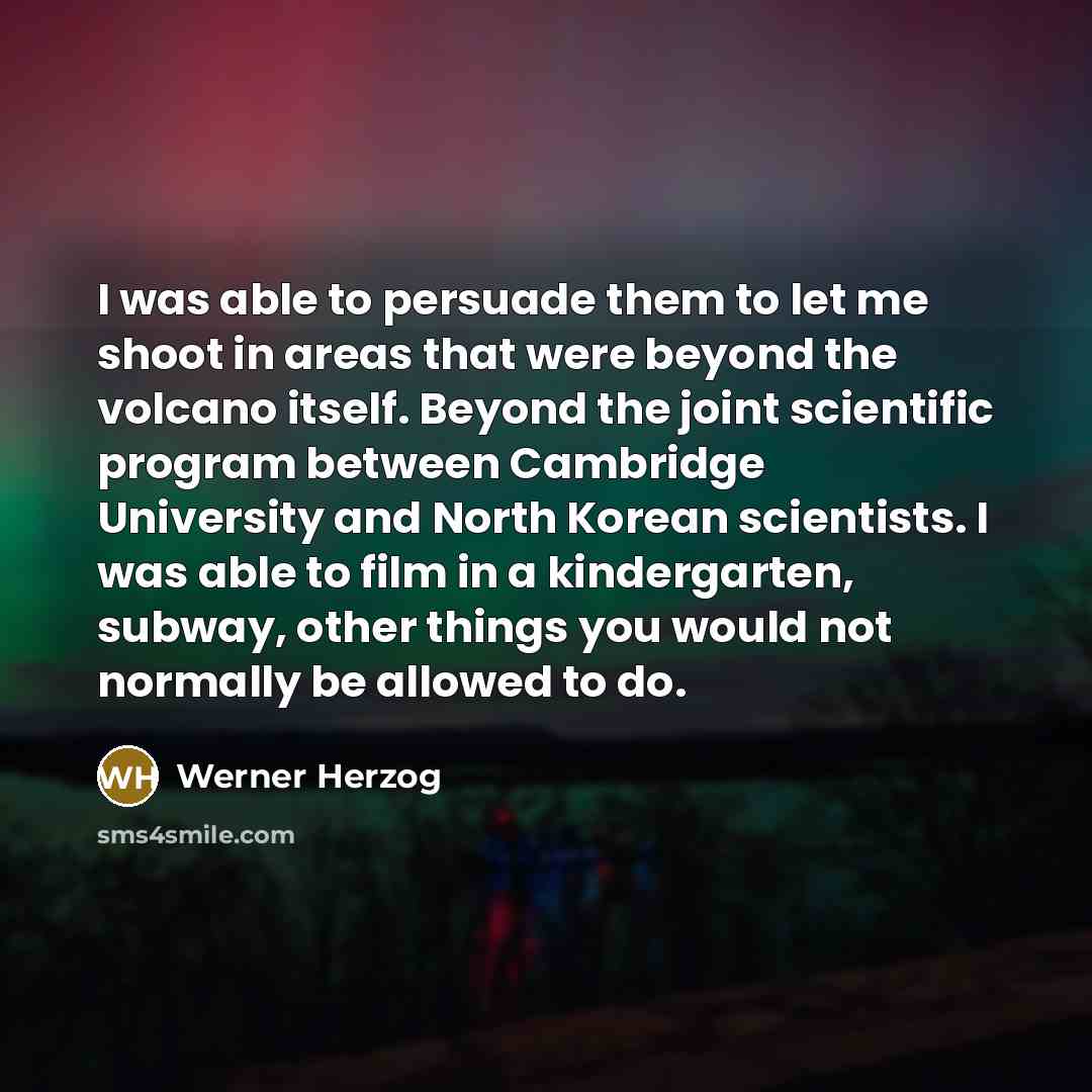 “I was able to persuade them to let me shoot…” quote by Werner Herzog