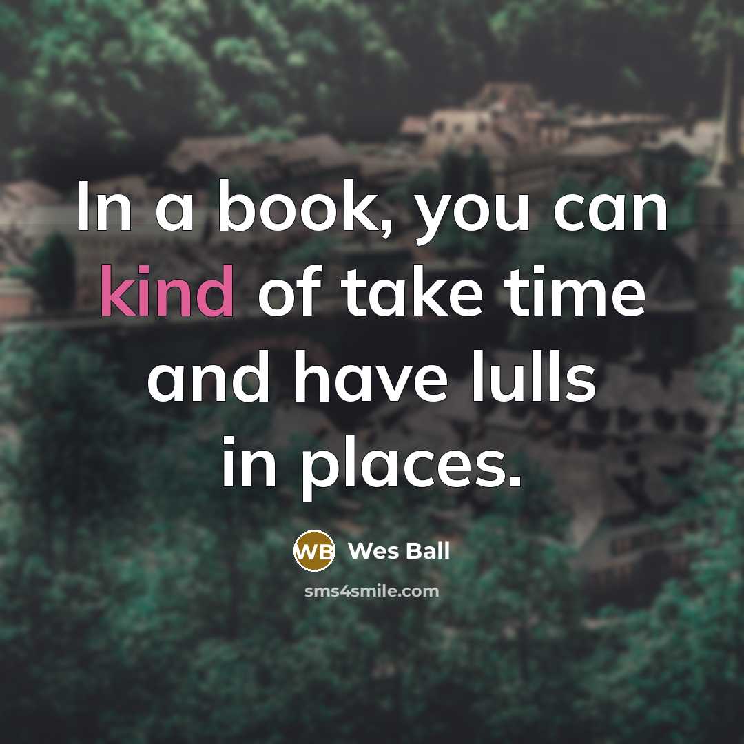 “In a book, you can kind of take time and…” quote by Wes Ball