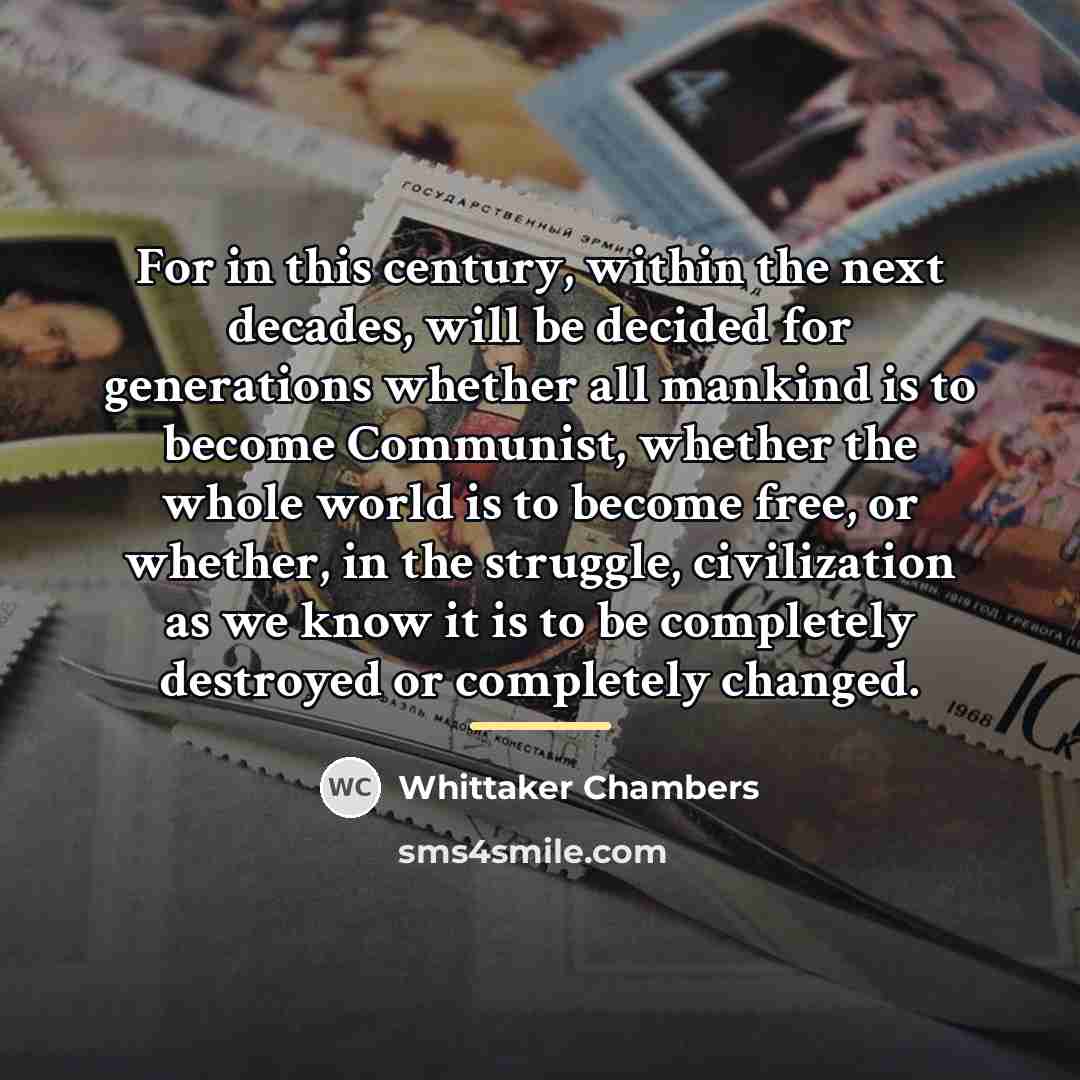 “For in this century, within the next decades, will be…” quote by Whittaker Chambers