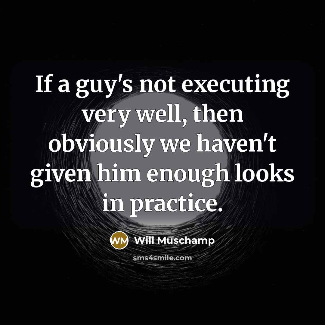 “If a guy's not executing very well, then obviously we…” quote by Will Muschamp